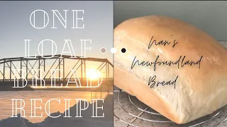 EASY HOMEMADE BREAD RECIPE | one loaf recipe | bake with me | Nan's Newfoundland Bread