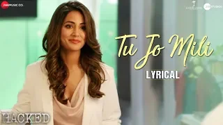 Tu Jo Mili - Lyrical | Hacked | Hina Khan | Vikram Bhatt| Yasser Desai | Jeet Gannguli| Shakeel Azmi