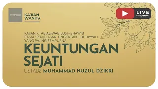 125. KEUNTUNGAN SEJATI | Kajian Wanita Kitab Al-Wabilush Shayyib