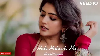 hate hate na hate najariya ho। slowed& reverb। #tranding #song #reels