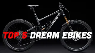 My Top 5 Dream EBIKES of 2022