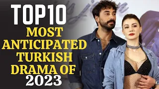 Top 10 Most Anticipated Turkish Drama on 2023