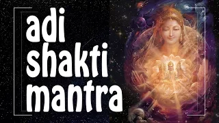 ADI SHAKTI mantra ♥ for DIVINE FEMININE ENERGY of Creation ♥♥♥ Female Energy Mantras (PM)