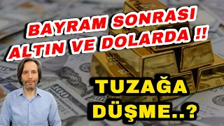 BAYRAM SONRASI ALTIN VE DOLARDA TUZAĞA DÜŞME !!