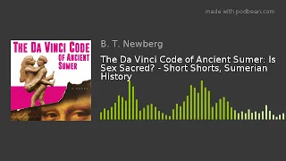 The Da Vinci Code of Ancient Sumer: Is Sex Sacred? - Short Shorts, Sumerian History