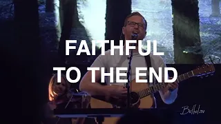 Faithful to the End | Paul McClure | Bethel Church