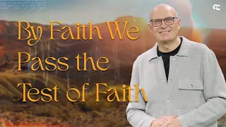 By Faith We Pass The Test of Faith