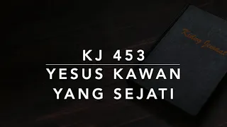 KJ 453 Yesus Kawan yang Sejati (What a Friend We Have in Jesus) - Kidung Jemaat