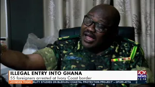 Illegal Entry into Ghana: 55  foreigners arrested at Ivory Coast border - Joy News Today (7-12-21)