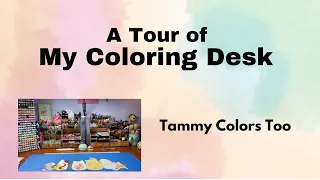 A Tour of My Coloring Desk