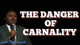 THE DANGER OF CARNALITY | by pastor John anosike
