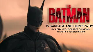 The Batman Is a Garbage Movie and Here's Why