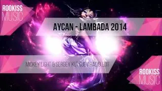 Aycan - Lambada 2014 Mickey Light And Sergey Kutsuev Radio Edit