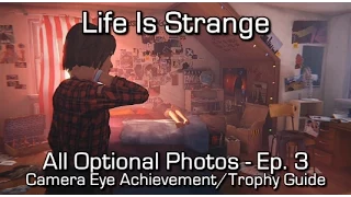 Life is Strange: Episode 3 - All Optional Photos - Camera Eye Achievement/Trophy Guide