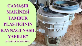 Çamaşır Makinesi Kazan Plastik Kaynak Nasıl Yapılır?