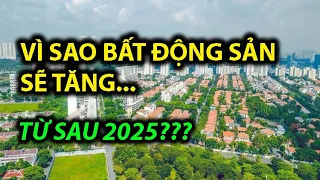 BẤT ĐỘNG SẢN SAU 2025 CÓ TĂNG HAY KHÔNG?