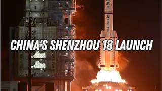 China's Shenzhou 18 crew launches