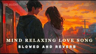 MIND RELAXING LOVE SONGS 💞😍 SLOWED AND REVERB 🖤🎧 ARIJIT SINGH NEW LOVE MASHUP SONG #trand