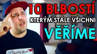 10 BLBOSTÍ KTERÝM STÁLE VŠICHNI VĚŘÍME