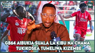 GB64 AWAFUMUKIA TENA SIMBA|KIBU NA CHAMA MKIWAZINGUA WATAONDOKA TUTATIA HURUMA KAENI NAO MEZANI