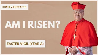 Am I Risen? - William Cardinal Goh (Homily - 08 Apr 2023 - Easter Vigil)
