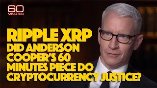 Ripple XRP: Did Anderson Cooper’s 60 Minutes Piece Do Cryptocurrency Justice?