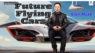 Elon Musk on Future Flying Cars: Elon Musk Innovative Motivation for upcoming future