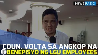 P15 Bilyong budget aprubado na: Coun. Volta sa angkop na benepisyo ng LGU employees | iNews Pasig