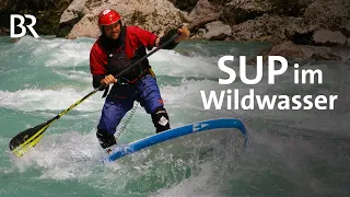 Wildwasser-SUP: Mit dem Stand Up Paddle Board auf der Tiroler Ache | BR