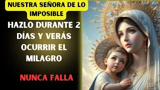 🙏PRUEBA LA ORACIÓN DE NUESTRA SEÑORA DE LO IMPOSIBLE DURANTE 2 DÍAS Y SEA TESTIGO DEL MILAGRO 🙌