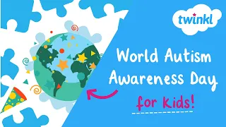 🌎 World Autism Awareness Day for Kids | 2 April | Twinkl USA