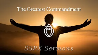 The Greatest Commandment - SSPX Sermons