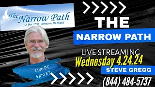 Wednesday 4.24.2024 The Narrow Path with Steve Gregg LIVE!