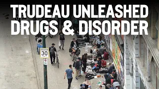 Trudeau unleashed drugs & disorder