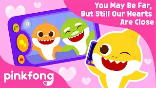 You May Be Far, But Still Our Hearts Are Close | Healthy Habits | Pinkfong Songs for Children