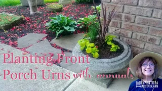 Today My Daughter & I Are Planting Front Porch Urns With Annuals! Come Join Us!