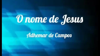 O nome de Jesus (playback 2 tons abaixo) - Adhemar de Campos