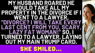 My Husband Said He Would Take All My Property In The Divorce If I Went To A Lawyer. So I Did It...