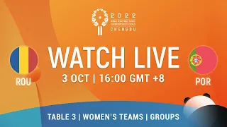 LIVE! | T3 | ROU vs POR | WT Groups | 2022 World Team Championships Finals Chengdu