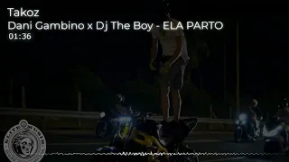 Dani Gambino x Dj The Boy - ELA PARTO remix