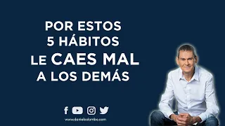 Los 5 Hábitos Que Hacen Que Le Caigas Mal A Las Personas (Incluye Soluciones) | Daniel Colombo