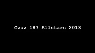 GZUZ 187 ALLSTARS 2013 PART IN VOLLER LÄNGE | REUPLOAD #1