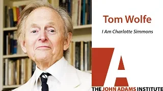 Tom Wolfe on I Am Charlotte Simmons - The John Adams Institute