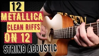 12 Metallica Clean Riffs On 12 String Acoustic!