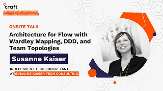Architecture for Flow with Wardley Mapping, DDD, and Team Topologies -Susanne Kaiser|Craft Conf 2022