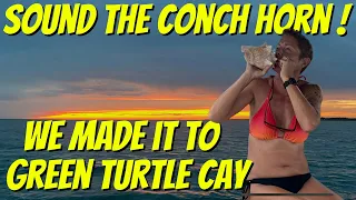 Sound the Conch Horn! We made it to Green Turtle Cay, Bahamas. Ep.41