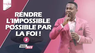 RENDRE L'IMPOSSIBLE POSSIBLE PAR LA FOI (2ème Partie) - Raoul WAFO