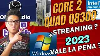 Intel Core 2 Quad Q8300 en 2023, ¿Streaming sin tarjeta gráfica? ¿Sera posible? // Win 7 - 4 GB RAM