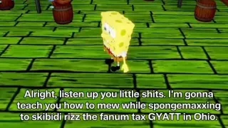 Spongemaxxing to skibidi rizz the fanum tax GYATT in Ohio. Ai sponge rehydrated clip