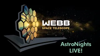 AstroNights LIVE: Webb Space Telescope: A Giant Leap Forward in Our Quest to Understand the Universe